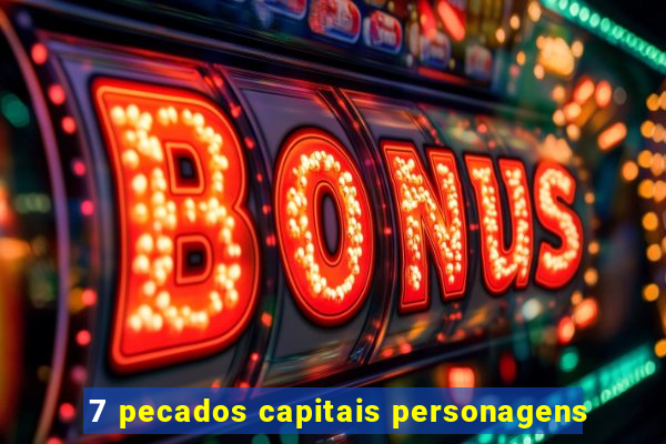 7 pecados capitais personagens